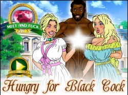HUNGRY FOR BLACK COCK – MEET AND FUCK